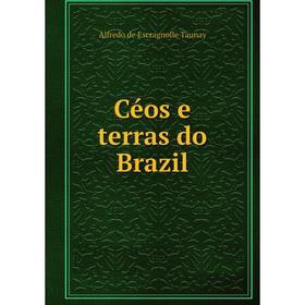 

Книга Céos e terras do Brazil. Alfredo de Escragnolle Taunay