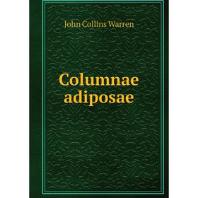 

Книга Columnae adiposae. John Collins Warren