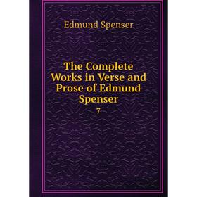 

Книга The Complete Works in Verse and Prose of Edmund Spenser7. Spenser Edmund