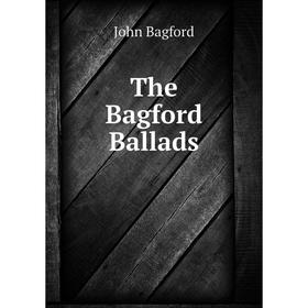 

Книга The Bagford Ballads. John Bagford
