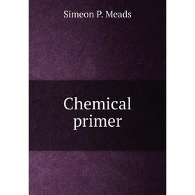 

Книга Chemical primer. Simeon P. Meads