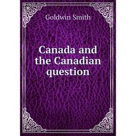 

Книга Canada and the Canadian question. Goldwin Smith