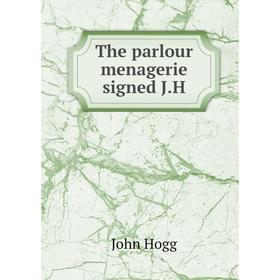 

Книга The parlour menagerie signed J. H. John Hogg