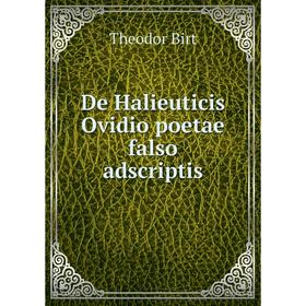 

Книга De Halieuticis Ovidio poetae falso adscriptis. Theodor Birt