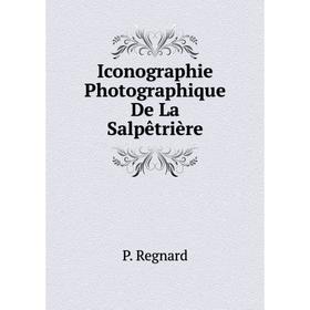

Книга Iconographie Photographique De La Salpêtrière. P. Regnard