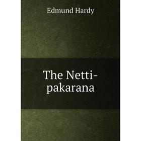 

Книга The Netti-pakarana. Edmund Hardy