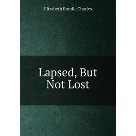 

Книга Lapsed, But Not Lost