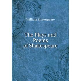

Книга The Plays and Poems of Shakespeare. Уильям Шекспир