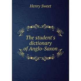 

Книга The student's dictionary of Anglo-Saxon. Henry Sweet