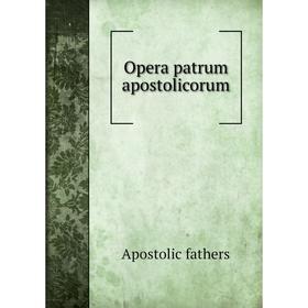 

Книга Opera patrum apostolicorum
