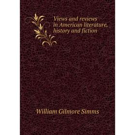 

Книга Views and reviews in American literature, history and fiction. William Gilmore Simms