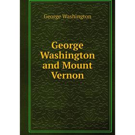 

Книга George Washington and Mount VerNon. George Washington