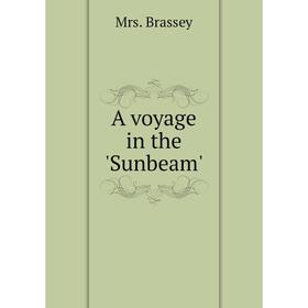 

Книга A voyage in the'Sunbeam'. Mrs. Brassey