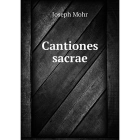 

Книга Cantiones sacrae. Joseph Mohr