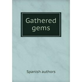 

Книга Gathered gems. Spanish authors