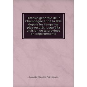

Книга Histoire générale de la Champagne et de la Brie depuis les temps les plus reculés jusqu'à la division de la province en départements
