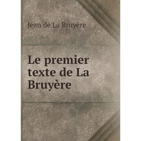

Книга Le premier texte de La Bruyère
