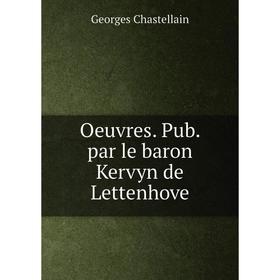 

Книга Oeuvres Pub par le baron Kervyn de Lettenhove