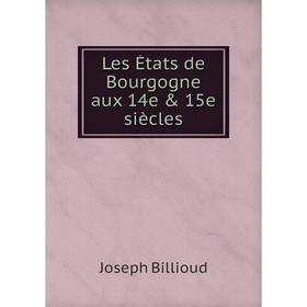 

Книга Les États de Bourgogne aux 14e & 15e siècles