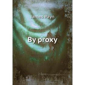 

Книга By proxy. Payn James
