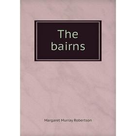 

Книга The bairns. Margaret Murray Robertson