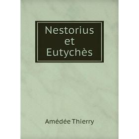 

Книга Nestorius et Eutychès