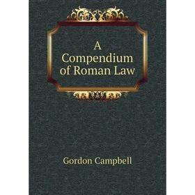 

Книга A Compendium of Roman Law. Gordon Campbell