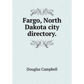 

Книга Fargo, North Dakota city directory. Douglas Campbell