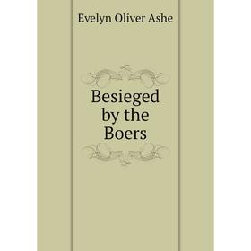 

Книга Besieged by the Boers. Evelyn Oliver Ashe