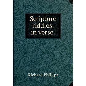 

Книга Scripture riddles, in verse. Richard Phillips