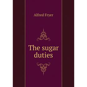 

Книга The sugar duties. Alfred Fryer