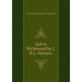 

Книга Salvia Richmond by J. B. L. Warren. John Byrne Leicester Warren