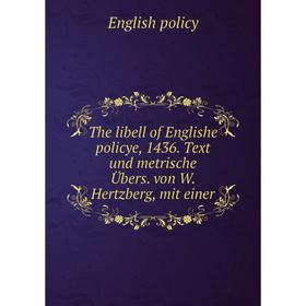 

Книга The libell of Englishe policye, 1436. Text und metrische Übers. von W. Hertzberg, mit einer. English policy