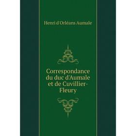 

Книга Correspondance du duc d'Aumale et de Cuvillier-Fleury. Henri d'Orléans Aumale