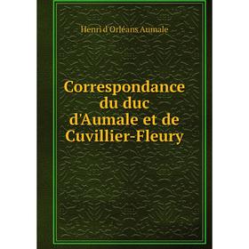

Книга Correspondance du duc d'Aumale et de Cuvillier-Fleury. Henri d'Orléans Aumale