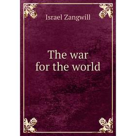 

Книга The war for the world. Israel Zangwill
