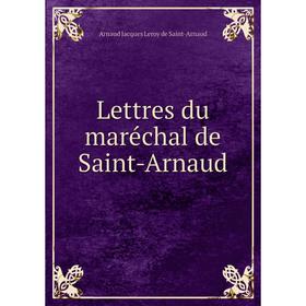 

Книга Lettres du maréchal de Saint-Arnaud