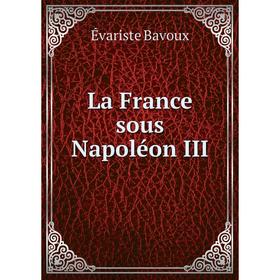 

Книга La France sous Napoléon III