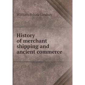

Книга History of merchant shipping and ancient commerce. William Schaw Lindsay
