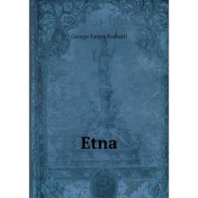 

Книга Etna. George Farrer Rodwell