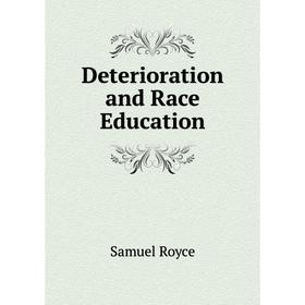 

Книга Deterioration and Race Education. Samuel Royce
