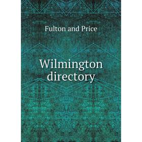 

Книга Wilmington directory. Fulton and Price