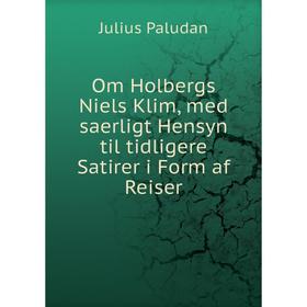 

Книга Om Holbergs Niels Klim, med saerligt Hensyn til tidligere Satirer i Form af Reiser