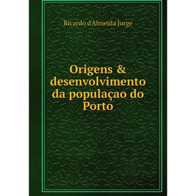 

Книга Origens & desenvolvimento da populaçao do Porto