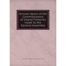 

Книга Annual report of the Commissioners of Inland Fisheries made to the General Assembly. Rhode Island. Commissioners of Inland Fisheries