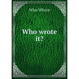 

Книга Who wrote it Who Where