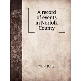 

Книга A record of events in Norfolk County. J. W. H. Porter