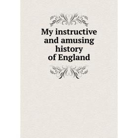 

Книга My instructive and amusing history of England
