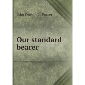 

Книга Our standard bearer