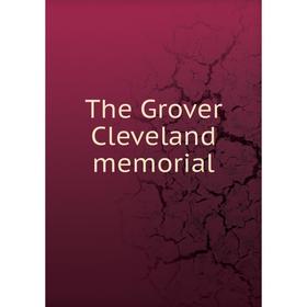 

Книга The Grover Cleveland memorial